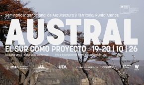 Arquitectura, geopolítica y territorio  serán los temas centrales de seminario internacional “Austral: el sur como proyecto”
